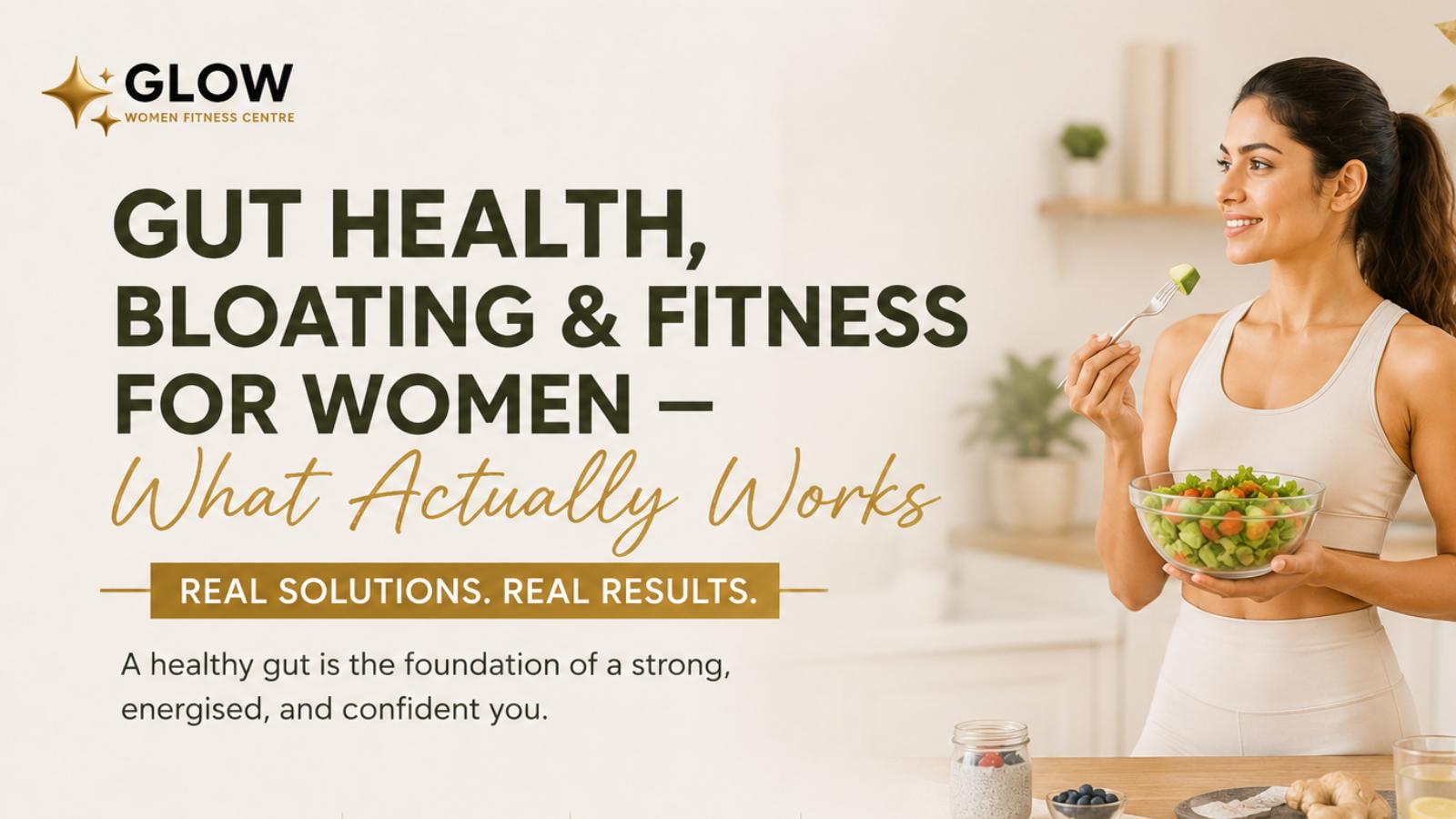 Gut Health, Bloating and Fitness for Women — What Actually Works
